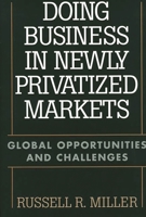 Doing Business in Newly Privatized Markets: Global Opportunities and Challenges 1567202608 Book Cover