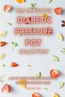 The Definitive Diabetic Pressure Pot Collection: A Set of Mouth-Watering Recipes for Delicious Diabetic Meals 1803424192 Book Cover