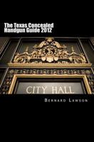 The Texas Concealed Handgun Guide 2012 1456369652 Book Cover