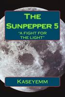 The Sunpepper 5: "Fight for the Light" 1481109243 Book Cover