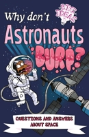 Why Don't Astronauts Burp? : Questions and Answers about Space 1398802751 Book Cover