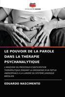 LE POUVOIR DE LA PAROLE DANS LA THÉRAPIE PSYCHANALYTIQUE: L'ANGOISSE DU PROCESSUS D'ANTICIPATION THÉRAPEUTIQUE PENDANT LA GROSSESSE D'UN FŒTUS ... SYSTÈME JURIDIQUE BRÉSILIEN 620362599X Book Cover