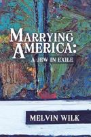 Marrying America: A Jew in Exile 1483643050 Book Cover