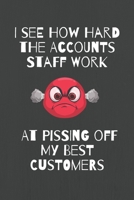 I See How Hard The Accounts Staff Work At Pissing Off My Best Customers: Fun Journal For Sales People....with Belongs To page... mostly blank lined pages....some games mixed in for variety.. 1655642049 Book Cover
