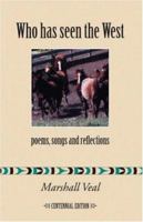 Who Has Seen the West : Poems, Songs and Reflections - Centennial Edition 1412059712 Book Cover