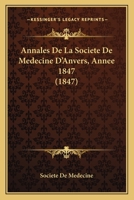 Annales De La Societe De Medecine D'Anvers, Annee 1847 (1847) 1168163293 Book Cover