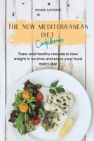 The New Mediterranean Diet Cookbook: Tasty and Healthy recipes to lose weight in no time and enjoy your food every day 1802228160 Book Cover