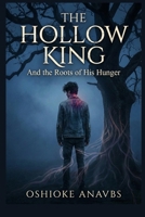 THE HOLLOW KING: And the Roots of His Hunger B0G2L2RCKS Book Cover