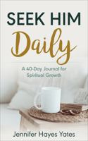 Seek Him Daily: A 40-Day Journal for Spiritual Growth 1732337683 Book Cover