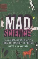 Mad Science: 100 Amazing Experiments from the History of Science [Paperback] [Jan 01, 2009] Reto Schneider 1849160694 Book Cover