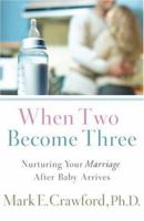 When Two Become Three: Nurturing Your Marriage After Baby Arrives 0800731913 Book Cover