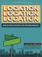 Location, Location, Location: How to Select the Best Site for Your Business 1555713769 Book Cover