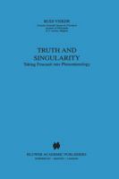 Truth and Singularity: Taking Foucault into Phenomenology (Phaenomenologica) 0792359852 Book Cover