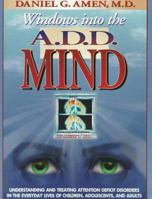 Windows into the A.D.D. Mind: Understanding and Treating Attention Deficit Disorders in the Everyday Lives of Children, Adolescents and Adults