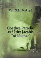 Goethes Parodie Auf Fritz Jacobis "Woldemar" 1246031868 Book Cover