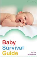 Baby Survival Guide: 6 to 12 months old 1791660843 Book Cover