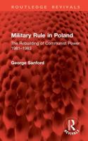 Military Rule in Poland: The Rebuilding of Communist Power 1981–1983 (Routledge Revivals) 1041393288 Book Cover