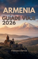 ARMENIA GUÍA DE VIAJE 2026: Monasterios sagrados, picos volcánicos y el legado vinícola más antiguo del mundo (Spanish Edition) B0GQTVYR1L Book Cover