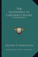 The Southwest In Children's Books: A Bibliography 0548445923 Book Cover