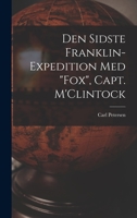 Den Sidste Franklin-expedition Med Fox, Capt. M'Clintock [microform] 1014186242 Book Cover