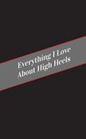 Everything I Love about High Heels: A Safe Place for Your Kinky Thoughts 154559211X Book Cover