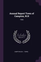 Annual Report Town of Campton, N.H: 1926 137879947X Book Cover