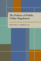 The Politics of Public Utility Regulation 082295351X Book Cover