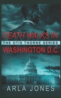 Death Walks in Washington D.C. (The Otis Thorne Thriller Series) B0F6Y48MN7 Book Cover