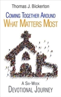 Coming Together Around What Matters Most: A Six-Week Devotional Journey 1501815091 Book Cover