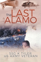 The Last Alamo: Memoir of Ssg K Tyler, US Army Veteran B0H8ZQHTDZ Book Cover