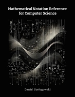Mathematical Notation Reference for Computer Science 1304807959 Book Cover