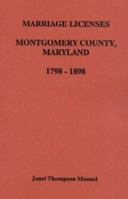 Marriage Licenses: Montgomery County, Maryland (1798-1898) 1585494895 Book Cover