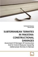 SUBTERRANEAN TERMITES IN PAKISTAN: CONSTRUCTIONAL DAMAGES: Assessment Of Damages Of Construction And Its Control Measures Caused By Subterranean Termites In Pakistan 363925077X Book Cover