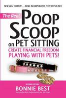 The Real Poop Scoop on Pet Sitting: Create Financial Freedom Playing With Pets! 1606450190 Book Cover