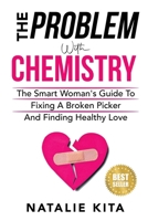 The Problem With Chemistry: The Smart Woman's Guide To Fixing A Broken Picker And Finding Healthy Love B0F9PQ5CVB Book Cover