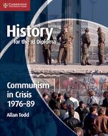 History for the Ib Diploma: Communism in Crisis 1976-89 1107649277 Book Cover