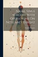 Nasal Sinus Surgery With Operations On Nose and Throat 1021656488 Book Cover