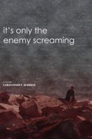 It's Only the Enemy Screaming: A Novel 059534769X Book Cover