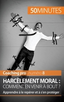 Harcèlement moral : comment en venir à bout ?: Apprendre à le repérer et à s’en protéger 2806268486 Book Cover