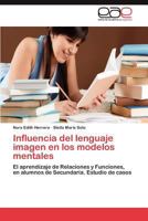 Influencia del lenguaje imagen en los modelos mentales: El aprendizaje de Relaciones y Funciones, en alumnos de Secundaria. Estudio de casos 3848474085 Book Cover