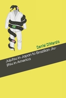 Jujutsu in Japan to Brazilian Jiu-jitsu in America B08VYR2569 Book Cover