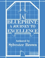 A Blue Print: A Journey to Excellence: A Journey to Excell: A Journey to E B0DX33QX9C Book Cover