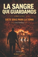 LA SANGRE QUE GUARDAMOS: SIETE DÍAS PARA LA TOMA (The Blood We Keep) (Spanish Edition) B0GRHR932Q Book Cover