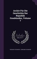 Archiv F�r Die Geschichte Der Republik Graub�nden, Volume 7 1348064056 Book Cover