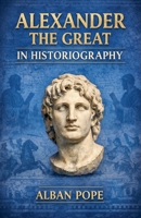 Alexander the Great in Historiography B0GZKPDYTK Book Cover