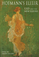 Hofmann's Elixir LSD and the New Eleusis: Talks & Essays by Albert Hofmann and Others 0954805496 Book Cover