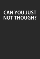 Can You Just Not Though: Blank College Ruled Lined Notebook Writing Journal 1661118550 Book Cover