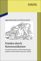 Frieden Durch Kommunikation: Das System Genscher Und Die Entspannungspolitik Im Zweiten Kalten Krieg 1979-1982/83 3110404648 Book Cover