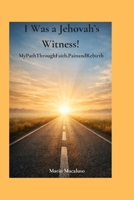 I Was a Jehovah’s Witness!: My Path Through Faith, Pain and Rebirth B0H5FT4CXC Book Cover