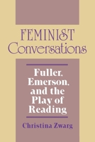 Feminist Conversations: Fuller, Emerson, and the Play of Reading (Reading Women Writing) 0801481104 Book Cover
